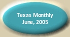 Featured in Texas Monthly Magazine, June, 2005